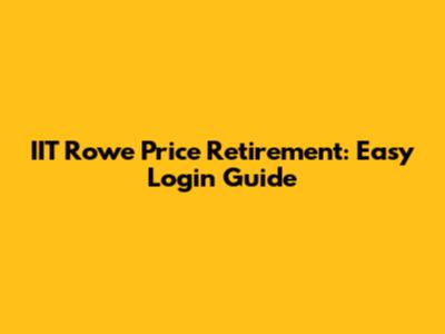 IIT Rowe Price Retirement: Easy Login Guide