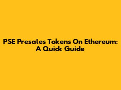 PSE Presales Tokens On Ethereum: A Quick Guide