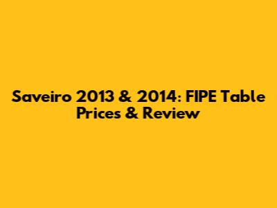 Saveiro 2013 & 2014: FIPE Table Prices & Review