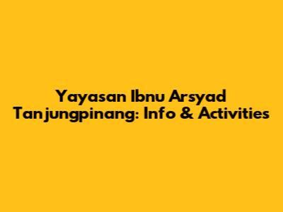 Yayasan Ibnu Arsyad Tanjungpinang: Info & Activities